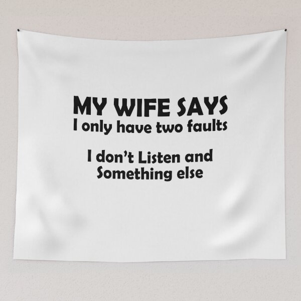 Item preview, My wife says I only have two faults I don't listen and something else designed and sold by addylolanden.