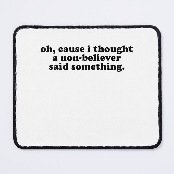 Item preview, Oh cause I thought a non-believer said something designed and sold by addylolanden.