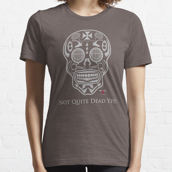Not Quite Dead Yet Essential T-Shirt