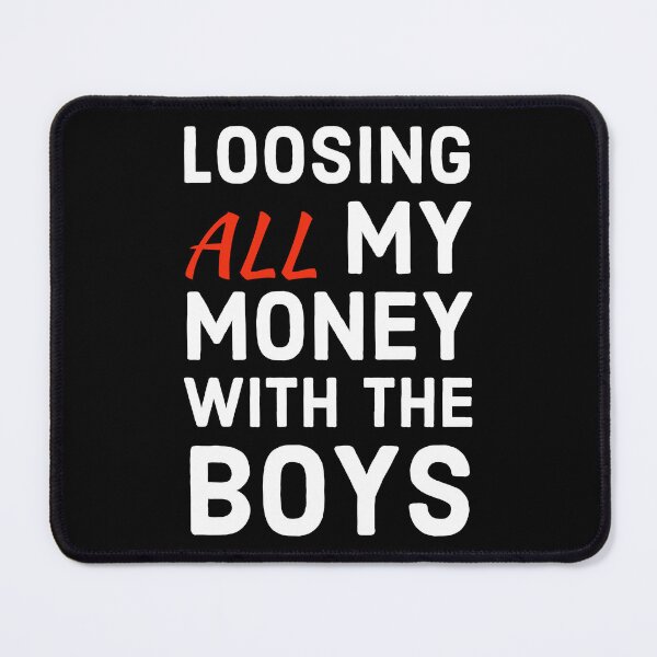 Item preview, loosing all my money with the boys designed and sold by marjard.