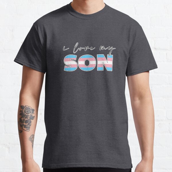 I love my trans son Classic T-Shirt