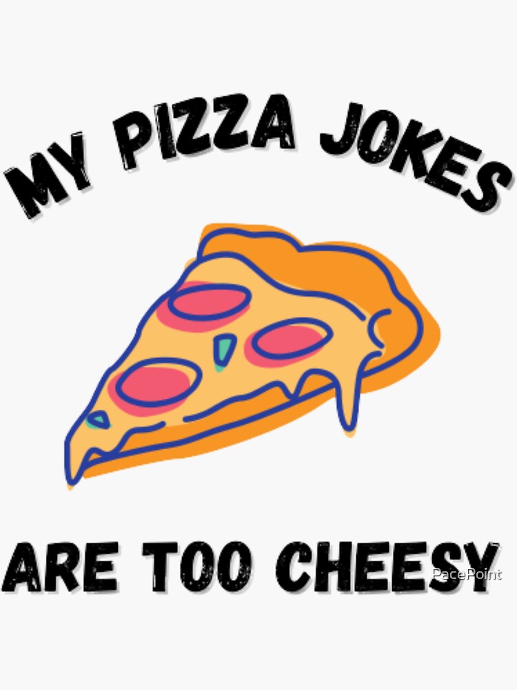 "My pizza jokes are too cheesylove pizzacheesejoking" Sticker by PacePoint Redbubble