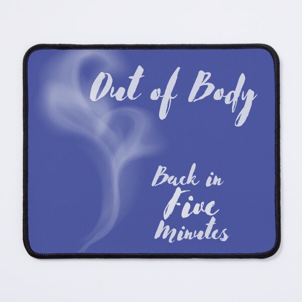Item preview, Out of Body: Back in 5 (five) minutes - version 2 designed and sold by JinjerS.