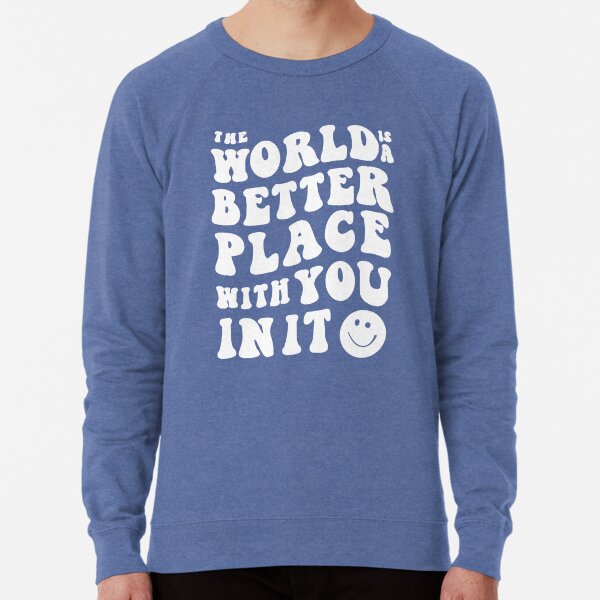The World is a Better Place With You In It White Lightweight Sweatshirt