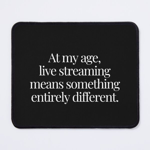 Item preview, At My Age, Live Streaming Means Something Entirely Different. designed and sold by JCMCDesigns.