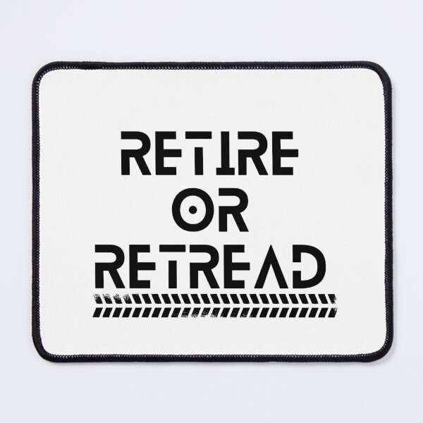 Item preview, Retire Or Retread — Funny T-shirts, mugs, stickers designed and sold by JCMCDesigns.