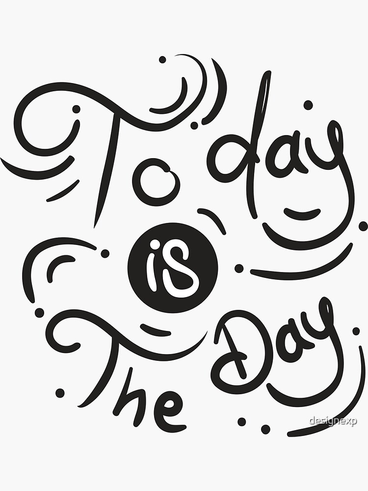 today-is-the-day-hand-lettering-quote-sticker-for-sale-by-designexp