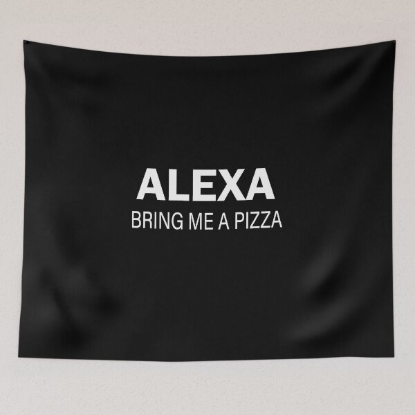 Item preview, funny things to ask alexa,alexa bring me a pizza designed and sold by RYUK20.
