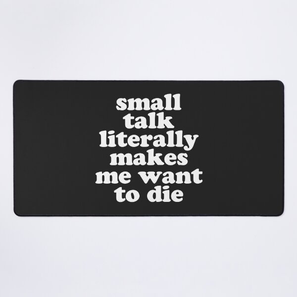 Item preview, Small Talk Makes We Want To Die Offensive Quote designed and sold by quarantine81.