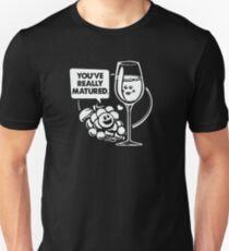 You've Really Matured Unisex T-Shirt