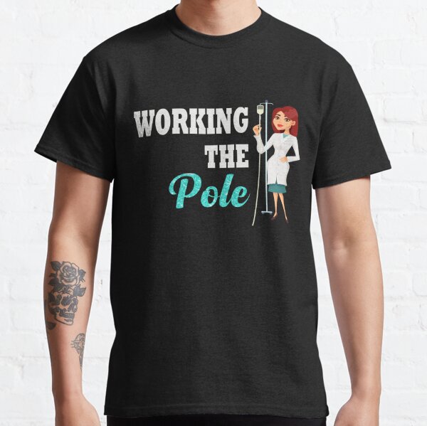 Nurse working the pole , FUNNY CUTE REGISTERED NURSE POLE DANCING, RN, Registered Nurse, Nurse Week nurse day Classic T-Shirt