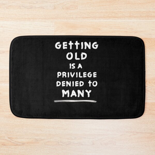 Item preview, Getting Old is a Privilege Denied to Many designed and sold by Jungleful33.