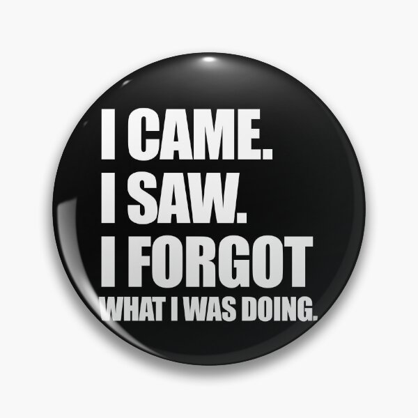 Item preview, I Came I Saw I Forgot Funny Sarcastic Forgetful I Forgot Gear designed and sold by DynamicDesign.