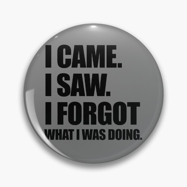 Item preview, I Came I Saw I Forgot Funny Sarcastic Forgetful I Forgot Gear designed and sold by DynamicDesign.