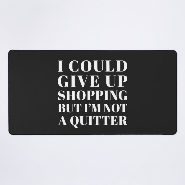 Item preview, Give Up Shopping Funny Saying designed and sold by quarantine81.