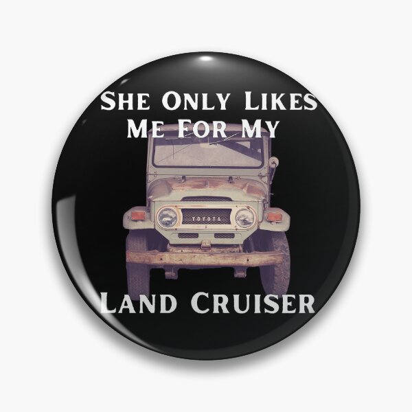 Item preview,  She Only Likes Me For My Land cruiser, Toyota Landcruiser, Off Road Bj40 designed and sold by AkBrokeBikes.