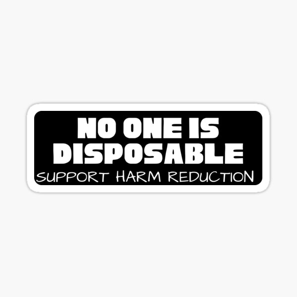 Item preview, Harm Reduction - No one is Disposable designed and sold by Absolute-Garlic.