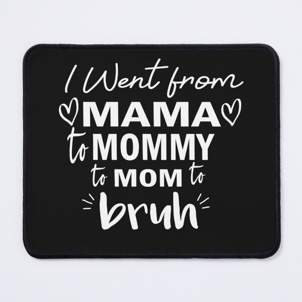 Item preview, I Went To Mama To Mummy To Mom To Bruh,Mother's Day Gift Idea , Cool Mom Shirt ,Cute Mom Tee designed and sold by SheIsAQueen.
