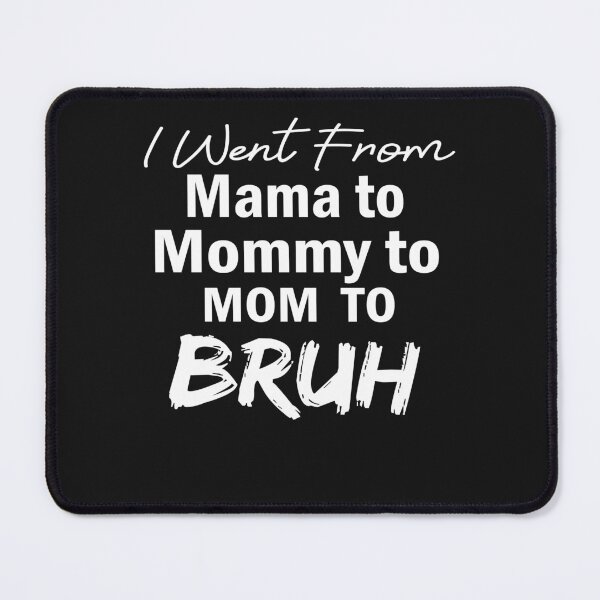 Item preview, I Went To Mama To Mummy To Mom To Bruh,Mother's Day Gift Idea , Cool Mom Shirt ,Cute Mom Tee designed and sold by SheIsAQueen.