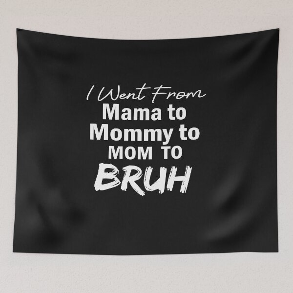 Item preview, I Went To Mama To Mummy To Mom To Bruh,Mother's Day Gift Idea , Cool Mom Shirt ,Cute Mom Tee designed and sold by SheIsAQueen.