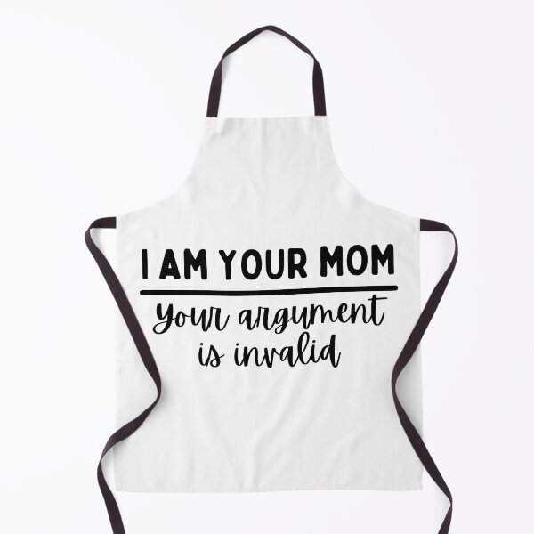 Item preview, I Am Your Mom Your Argument Is Invalid designed and sold by SweetAndSpice.