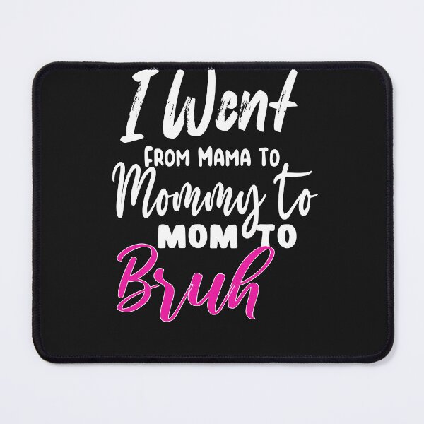 Item preview, I Went To Mama To Mummy To Mom To Bruh,Mother's Day Gift Idea , Cool Mom Shirt ,Cute Mom Tee designed and sold by SheIsAQueen.