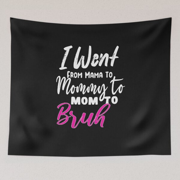 Item preview, I Went To Mama To Mummy To Mom To Bruh,Mother's Day Gift Idea , Cool Mom Shirt ,Cute Mom Tee designed and sold by SheIsAQueen.