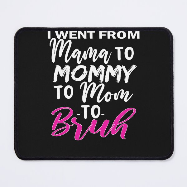 Item preview, I Went To Mama To Mummy To Mom To Bruh,Mother's Day Gift Idea , Cool Mom Shirt ,Cute Mom Tee designed and sold by SheIsAQueen.