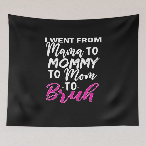 Item preview,  I Went To Mama To Mummy To Mom To Bruh,Mother's Day Gift Idea , Cool Mom Shirt ,Cute Mom Tee designed and sold by SheIsAQueen.