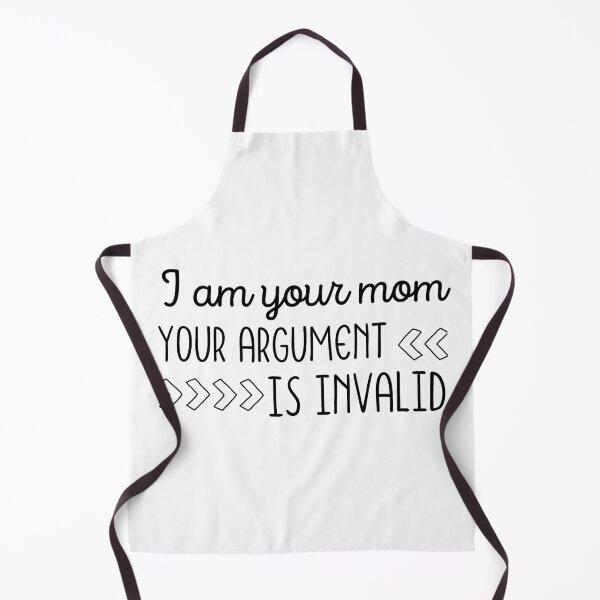 Item preview, I Am Your Mom Your Argument Is Invalid designed and sold by SweetAndSpice.