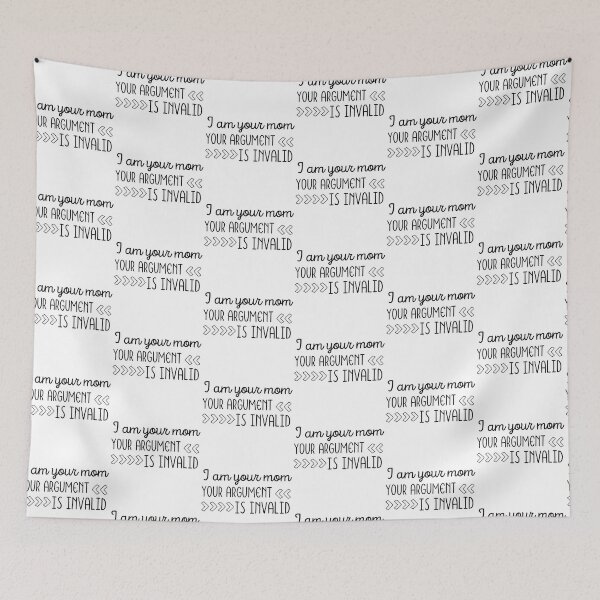 Item preview, I Am Your Mom Your Argument Is Invalid designed and sold by SweetAndSpice.