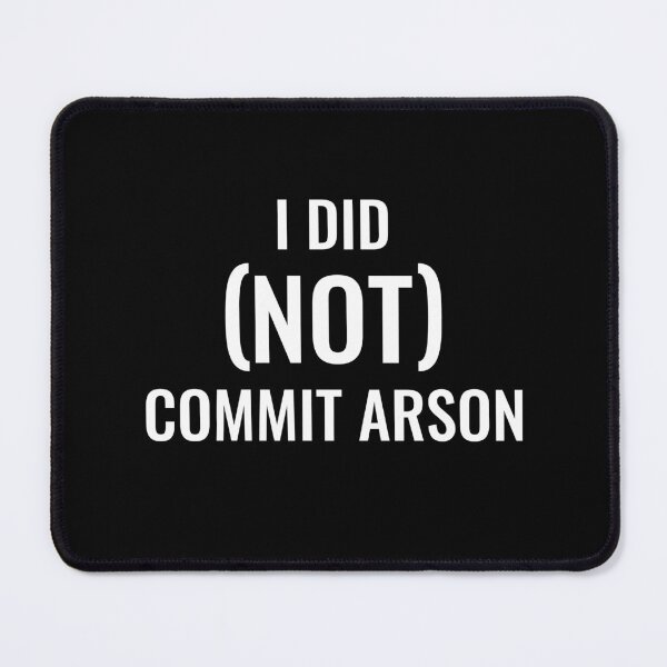 Item preview, I DID (NOT) COMMIT ARSON BUT IN WHITE TEXT designed and sold by SomeDesignThing.