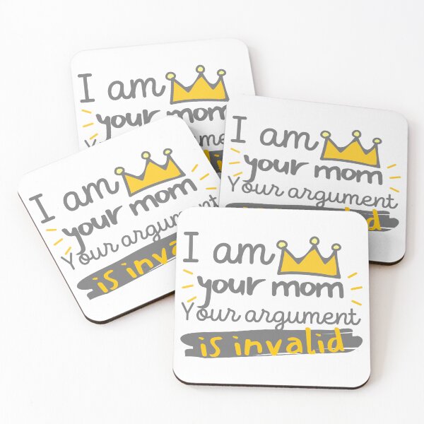 Item preview, I Am Your Mom Your Argument Is Invalid designed and sold by SweetAndSpice.