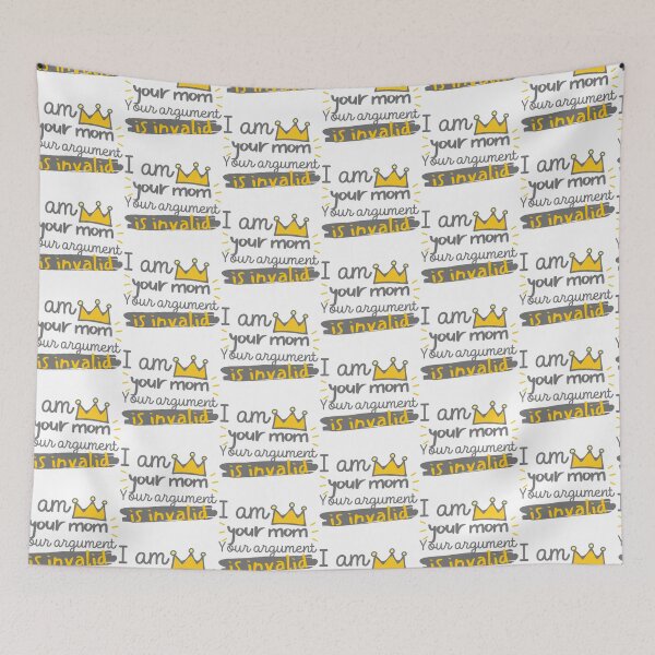 Item preview, I Am Your Mom Your Argument Is Invalid designed and sold by SweetAndSpice.