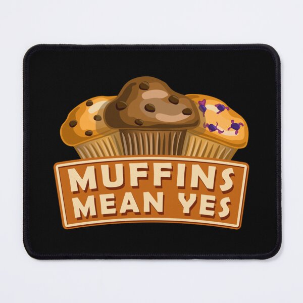 Item preview, Muffins Mean Yes designed and sold by Raymond Parker.