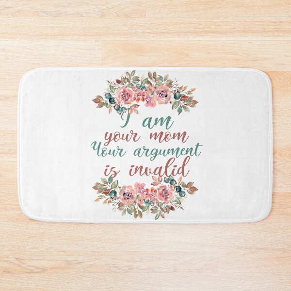 Item preview, I Am Your Mom Your Argument Is Invalid designed and sold by SweetAndSpice.