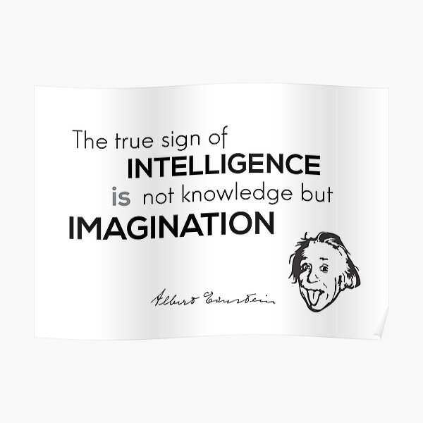 intelligence is imagination - albert einstein Poster