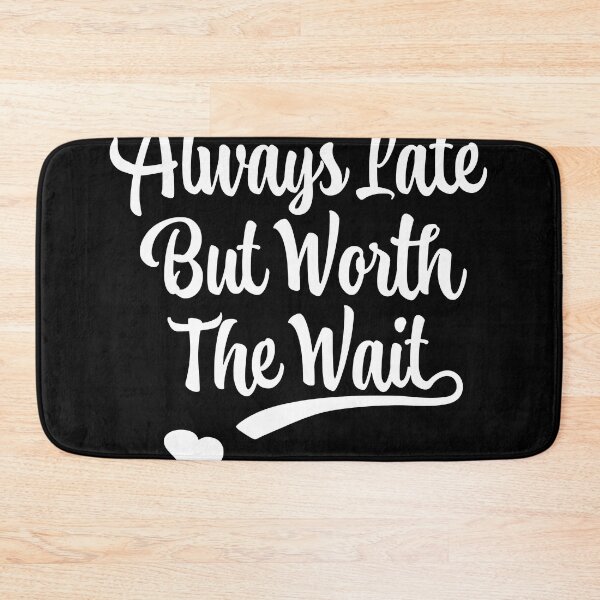 Item preview, Always Late But Worth The Wait T-shirt designed and sold by Henderson8769.