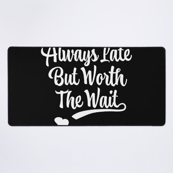 Item preview, Always Late But Worth The Wait T-shirt designed and sold by Henderson8769.
