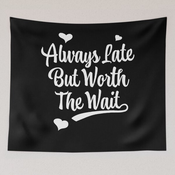 Item preview, Always Late But Worth The Wait T-shirt designed and sold by Henderson8769.