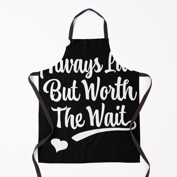 Item preview, Always Late But Worth The Wait T-shirt designed and sold by Henderson8769.