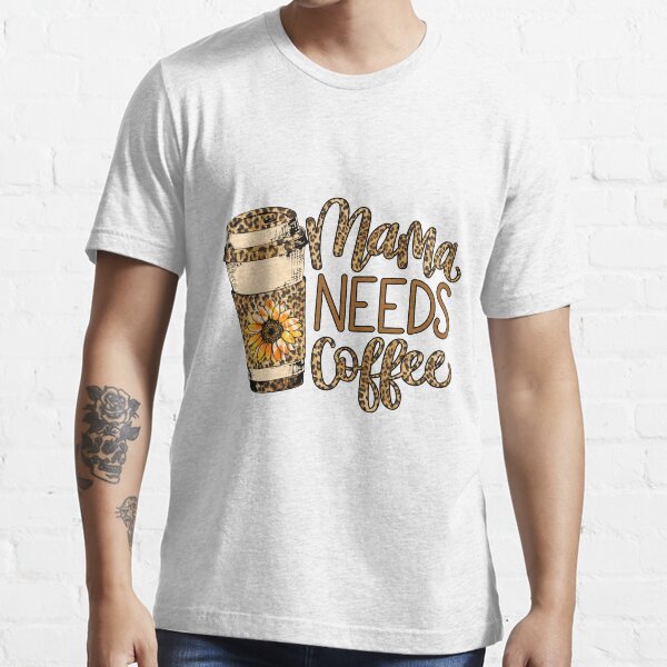 mommy needs a coffee shirt