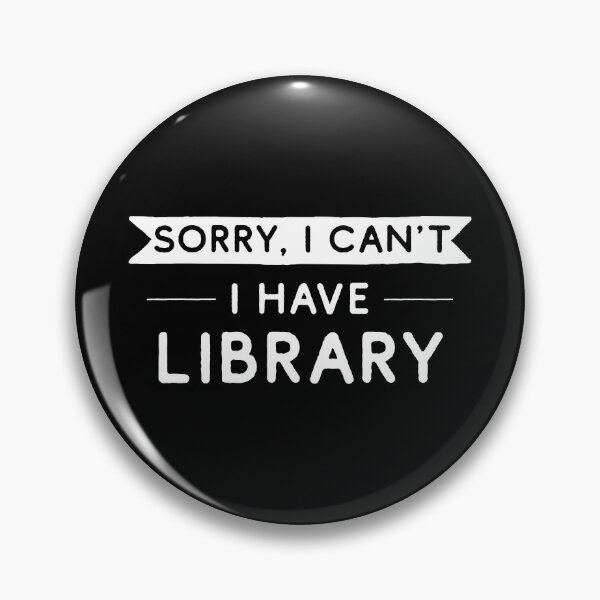 Item preview, Sorry I Can't I Have Library designed and sold by teesaurus.