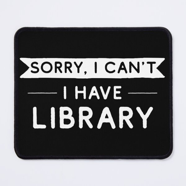 Item preview, Sorry I Can't I Have Library designed and sold by teesaurus.