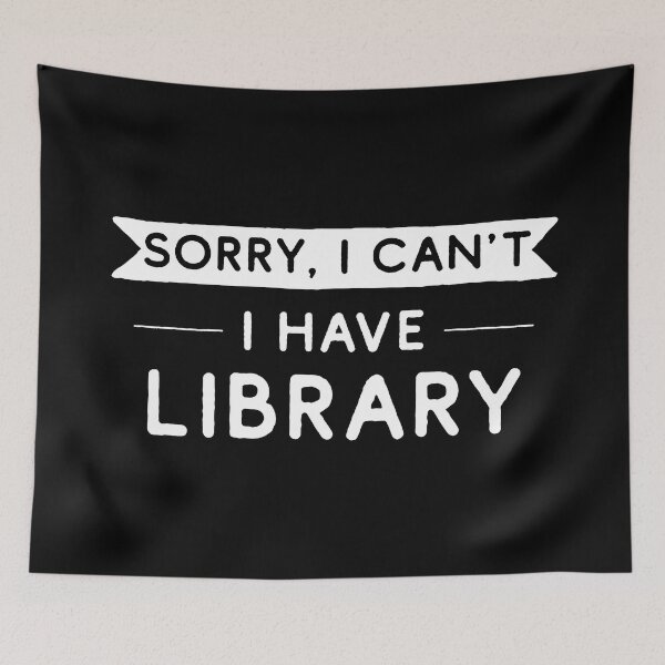 Item preview, Sorry I Can't I Have Library designed and sold by teesaurus.