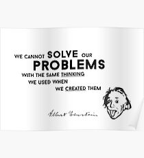 solve problems created - albert einstein Poster