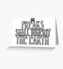 Freaks Shall Inherit the Earth Greeting Card