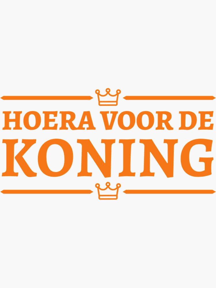 "Hoera voor de Koning Kingsday Koningsdag Holland " Sticker by DrakeWhite161 Redbubble