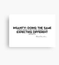 insanity doing the same - einstein Canvas Print