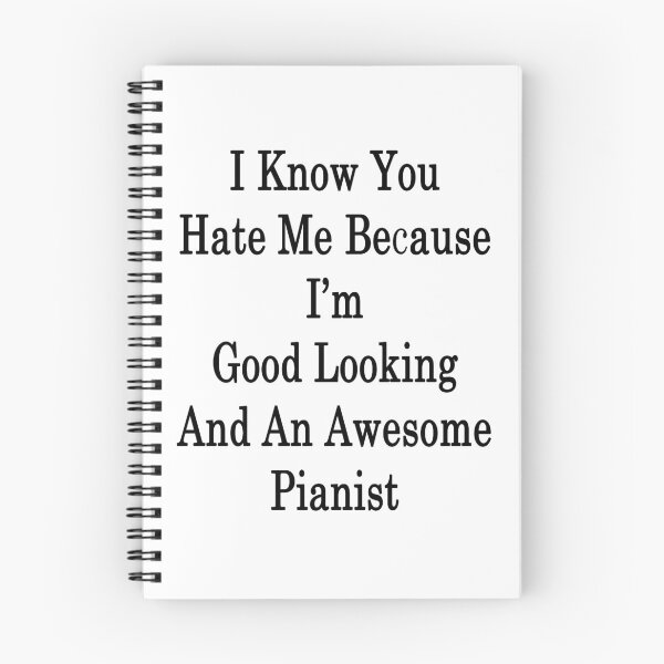 Item preview, I Know You Hate Me Because I'm Good Looking And An Awesome Pianist  designed and sold by supernova23.